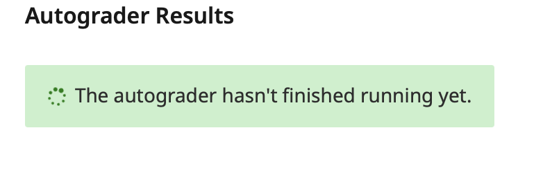 Autograder Results. The autograder hasn't finish running yet.